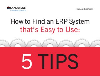 www.sanderson.com
How to Find an ERP System
that’s Easy to Use:
5 TIPS
 