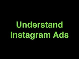 Understand
Instagram Ads
 