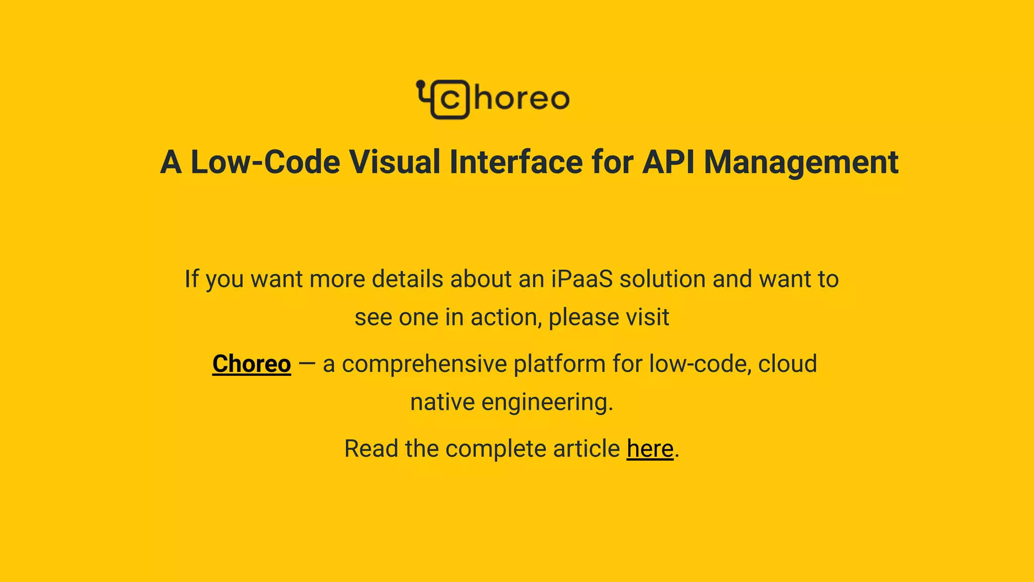 If you want more details about an iPaaS solution and want to
see one in action, please visit
Choreo — a comprehensive platform for low-code, cloud
native engineering.
Read the complete article here.
A Low-Code Visual Interface for API Management
 