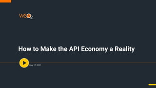 How to Make the API Economy a Reality
May 17, 2021
 