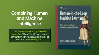 Combining Human
and Machine
Intelligence
With Human-in-the-Loop Machine
Learning. Take 42% off by entering
slmunro into the discount code box at
checkout at manning.com.
 