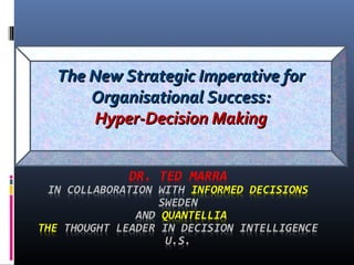The New Strategic Imperative forThe New Strategic Imperative for
Organisational Success:Organisational Success:
Hyper-Decision MakingHyper-Decision Making
 