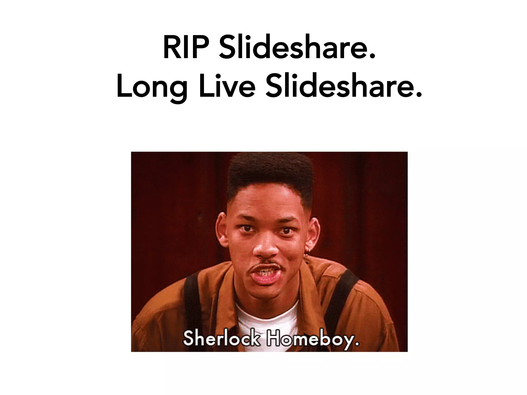 RIP Slideshare.
Long Live Slideshare.
