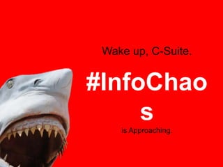 Wake up, C-Suite.

#InfoChaos
is Approaching.

 