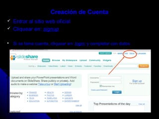 Creación de Cuenta
 Entrar al sitio web oficial
 Cliquear en: signup
 Si se tiene cuenta, cliquear en: login; y completar con datos
 