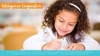 Ensayos, historias, poemas, cartas, diarios, crucigramas, debates,
entrevistas, búsquedas en internet, narración e informes
 