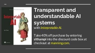 Transparent and
understandable AI
systems
with Interpretable AI.
Take 40% off purchase by entering
slthampi into the discount code box at
checkout at manning.com.
 