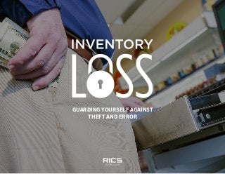 INVENTORY LOSS
GUARDING YOURSELF AGAINST
THEFT AND ERROR
 