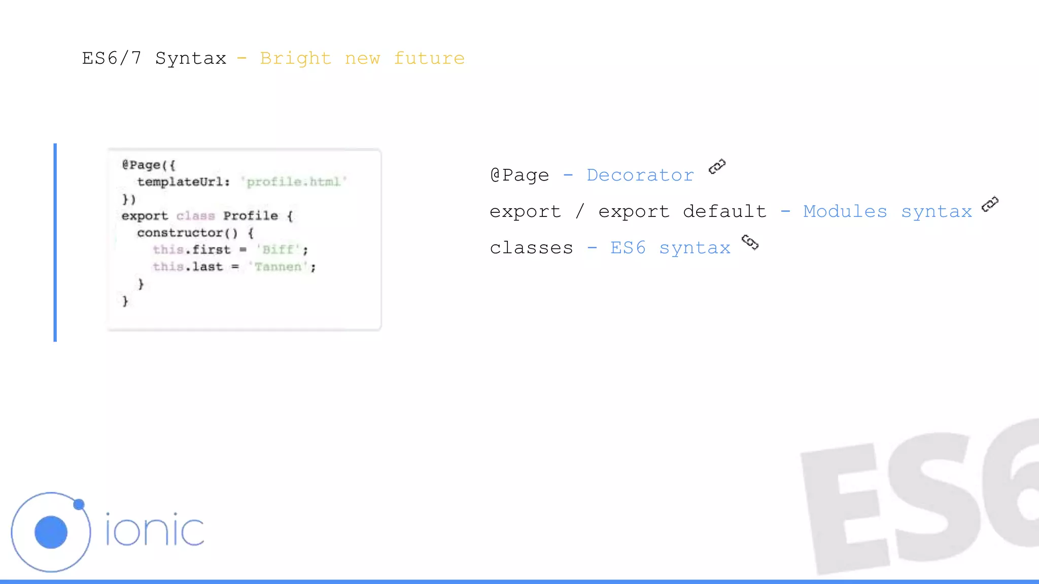 ES6/7 Syntax
@Page - Decorator
export / export default - Modules syntax
classes - ES6 syntax
- Bright new future
 