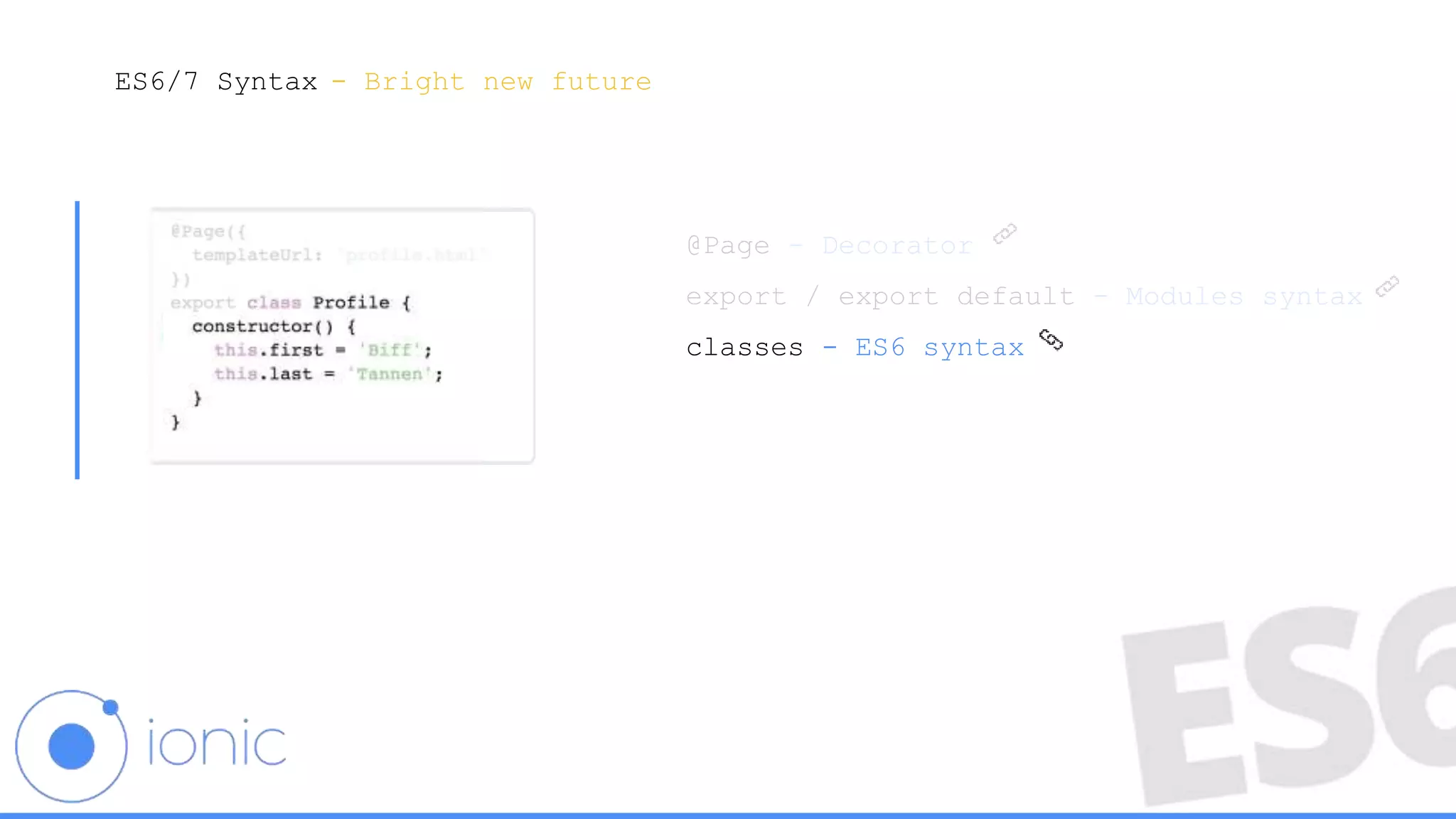 ES6/7 Syntax
@Page - Decorator
export / export default - Modules syntax
classes - ES6 syntax
- Bright new future
 