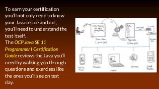 To earn your certification
you’ll not only need to know
your Java inside and out,
you’ll need to understand the
test itsel...