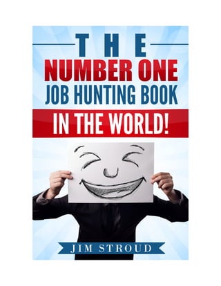 “The Number One
Job Hunting Book
In The World”
Jim Stroud
 