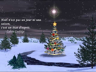 Noël n'est pas un jour ni une saison, c'est un état d'esprit. Calvin Coolidge