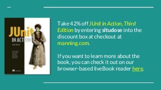 Take 42% off JUnit in Action, Third
Edition by entering sltudose into the
discount box at checkout at
manning.com.
If you ...