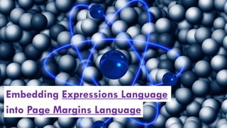 Embedding Expressions Language
into Page Margins Language
 
