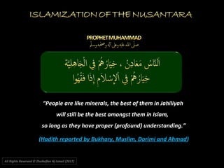 All Rights Reserved © Zhulkeflee Hj Ismail (2017))
“People are like minerals, the best of them in Jahiliyah
will still be the best amongst them in Islam,
so long as they have proper (profound) understanding.”
(Hadith reported by Bukhary, Muslim, Darimi and Ahmad)
 