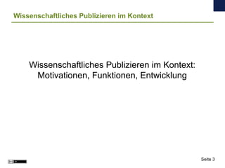 Wissenschaftliches Publizieren im Kontext
Wissenschaftliches Publizieren im Kontext:
Motivationen, Funktionen, Entwicklung...