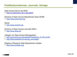 Publikationsdienste, Journals, Verlage
Open Access Server der KHM
 http://e-publications.khm.de/publish
Directory of Open...