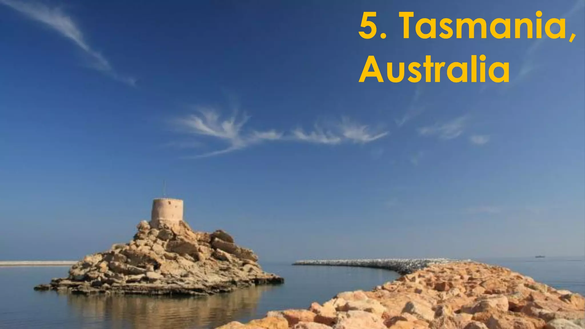 5. Tasmania,
Australia