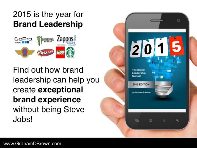 2015 is the year for
Brand Leadership
www.GrahamDBrown.com
Find out how brand
leadership can help you
create exceptional
b...
