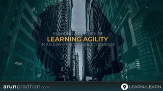 Enabling Learning Agility in an Era of Accelerated Change