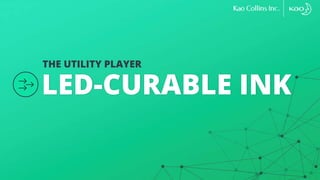 LED-CURABLE INK
THE UTILITY PLAYER
 
