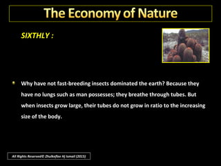 SIXTHLY :
Seeking a defence, the entomologists scoured the world; finally they
turned up an insect which exclusively feeds on cactus, and would eat
nothing else.
All Rights Reserved© Zhulkeflee Hj Ismail (2015)
 