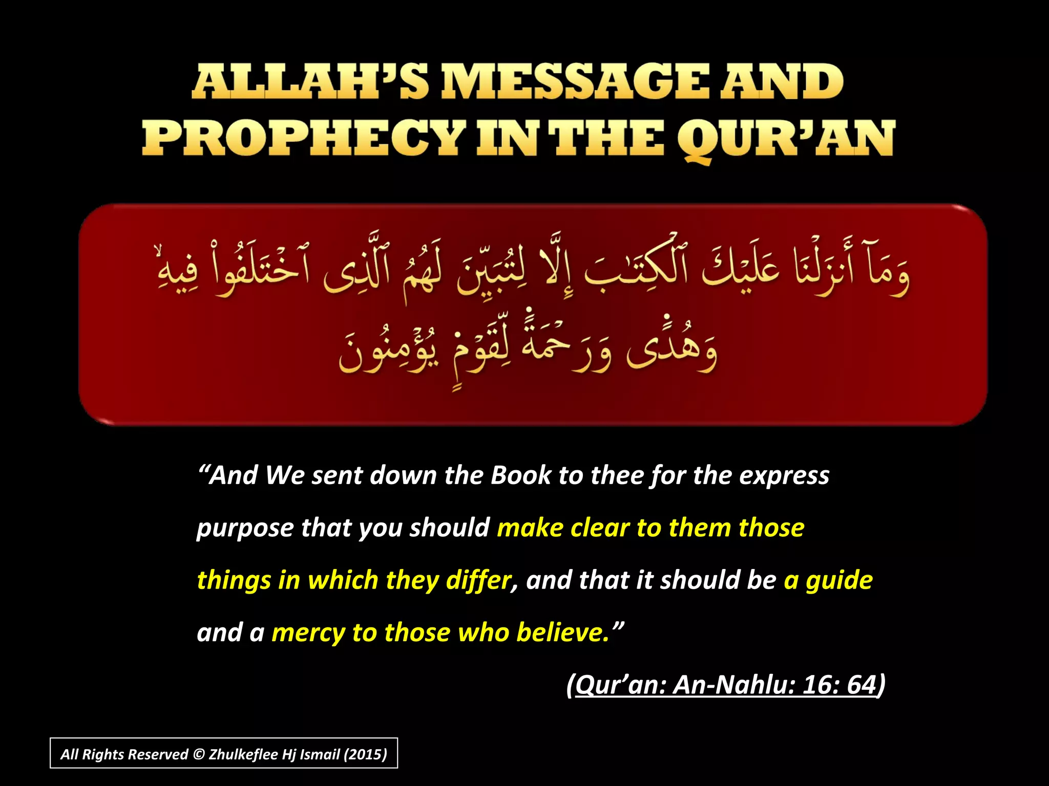 ““And We sent down the Book to thee for the expressAnd We sent down the Book to thee for the express
purpose that you shouldpurpose that you should make clear to them thosemake clear to them those
things in which they differthings in which they differ, and that it should be, and that it should be a guidea guide
and aand a mercy to those who believe.mercy to those who believe.””
((Qur’an: An-Nahlu: 16: 64Qur’an: An-Nahlu: 16: 64))
All Rights Reserved © Zhulkeflee Hj Ismail (2015))
 