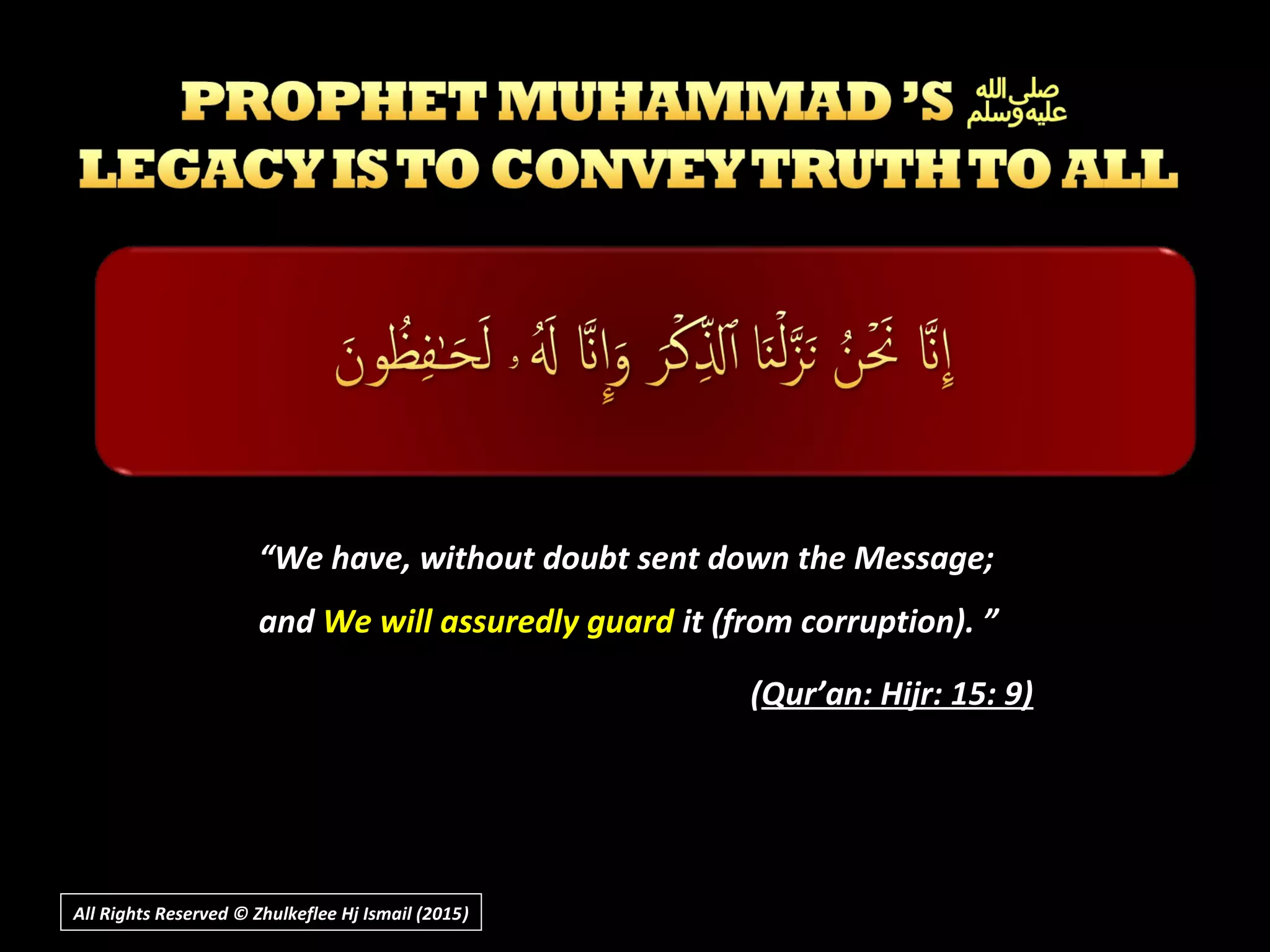 “We have, without doubt sent down the Message;
and We will assuredly guard it (from corruption). ”
(Qur’an: Hijr: 15: 9)
All Rights Reserved © Zhulkeflee Hj Ismail (2015))
 