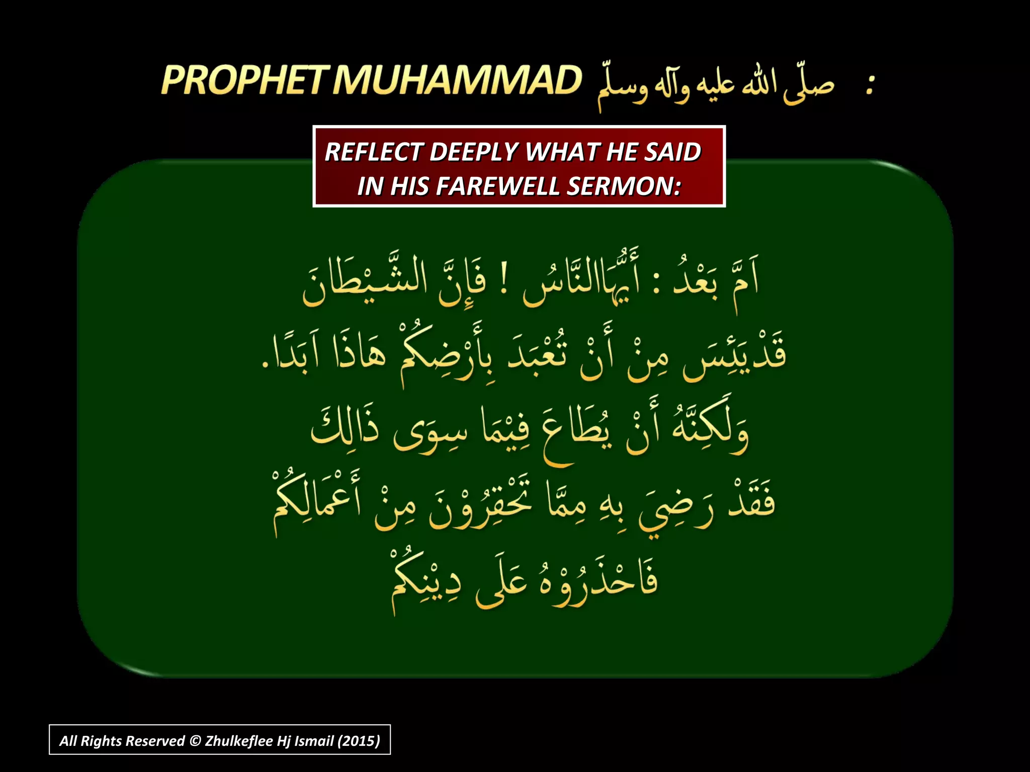 REFLECT DEEPLY WHAT HE SAIDREFLECT DEEPLY WHAT HE SAID
IN HIS FAREWELL SERMON:IN HIS FAREWELL SERMON:
All Rights Reserved © Zhulkeflee Hj Ismail (2015))
 