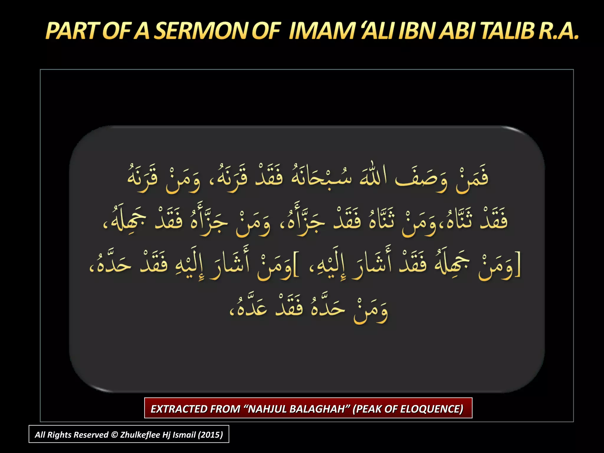 EXTRACTED FROM “NAHJUL BALAGHAH” (PEAK OF ELOQUENCE)EXTRACTED FROM “NAHJUL BALAGHAH” (PEAK OF ELOQUENCE)
All Rights Reserved © Zhulkeflee Hj Ismail (2015))
 