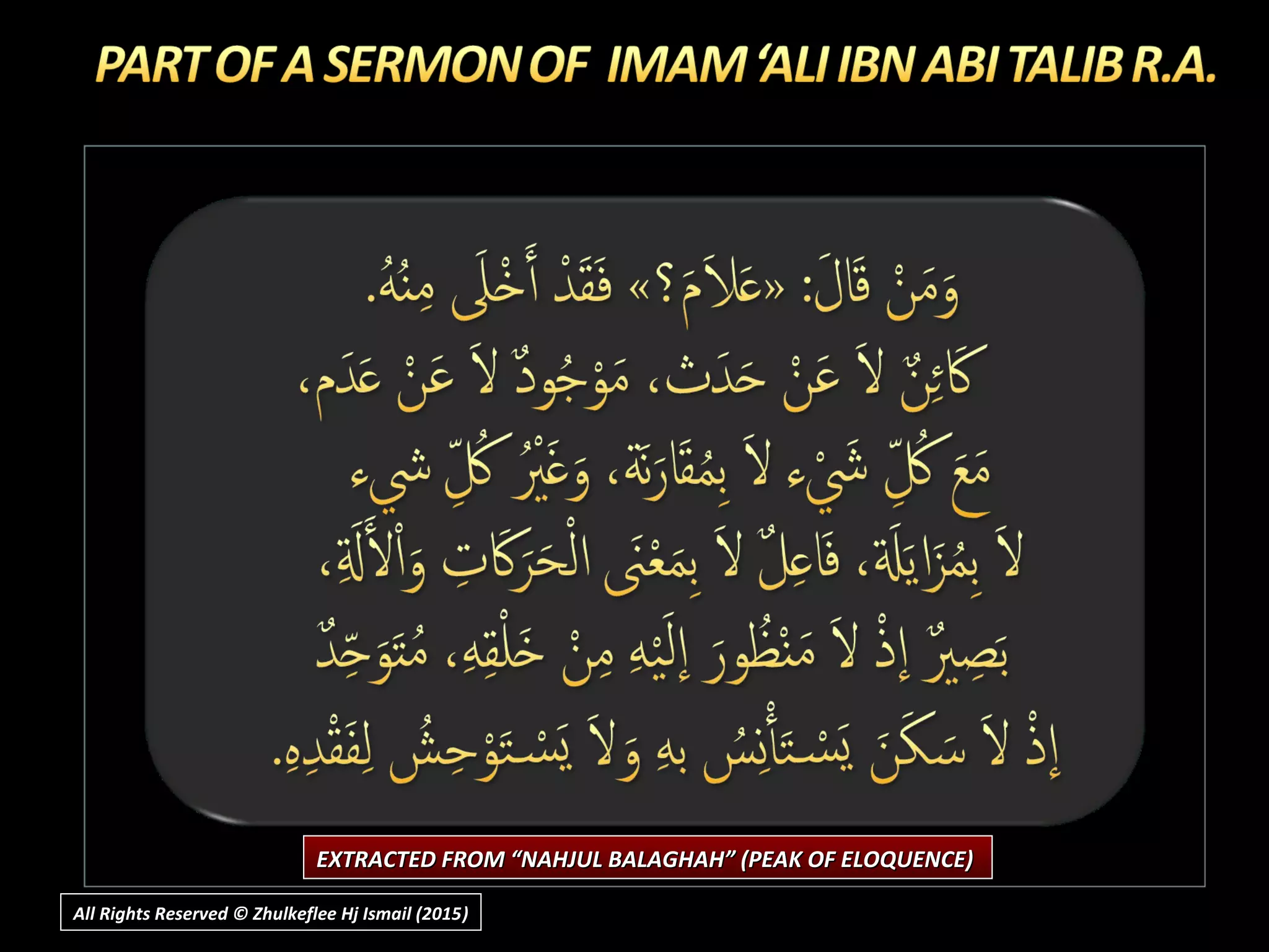 EXTRACTED FROM “NAHJUL BALAGHAH” (PEAK OF ELOQUENCE)EXTRACTED FROM “NAHJUL BALAGHAH” (PEAK OF ELOQUENCE)
All Rights Reserved © Zhulkeflee Hj Ismail (2015))
 