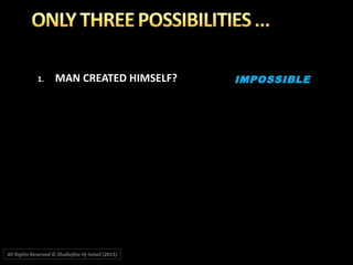 1.1. MAN CREATED HIMSELF?MAN CREATED HIMSELF? IMPOSSIBLEIMPOSSIBLE
All Rights Reserved © Zhulkeflee Hj Ismail (2015))
 