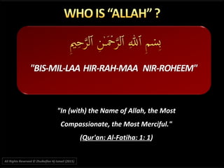 "In (with) the Name of Allah, the Most
Compassionate, the Most Merciful."
(Qur'an: Al-Fatiha: 1: 1)
All Rights Reserved © Zhulkeflee Hj Ismail (2015))
 