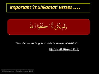 "And there is nothing that could be compared to Him“
(Qur’an: Al- Ikhlas: 112: 4)
All Rights Reserved © Zhulkeflee Hj Ismail (2015))
 