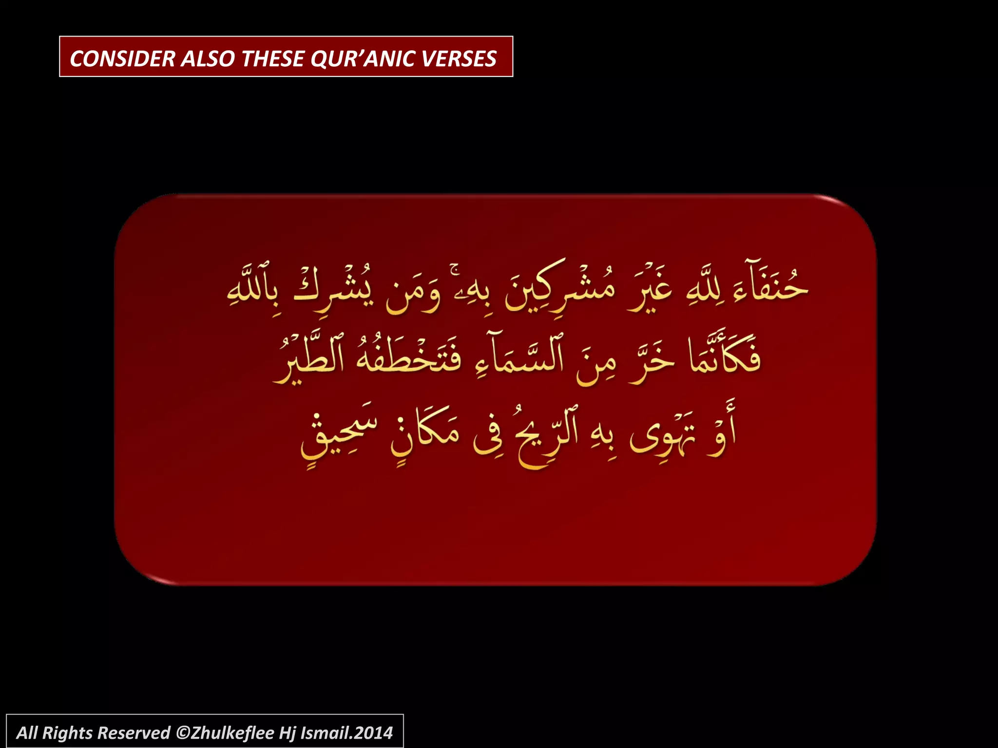 CONSIDER ALSO THESE QUR’ANIC VERSES
All Rights Reserved ©Zhulkeflee Hj Ismail.2014
 