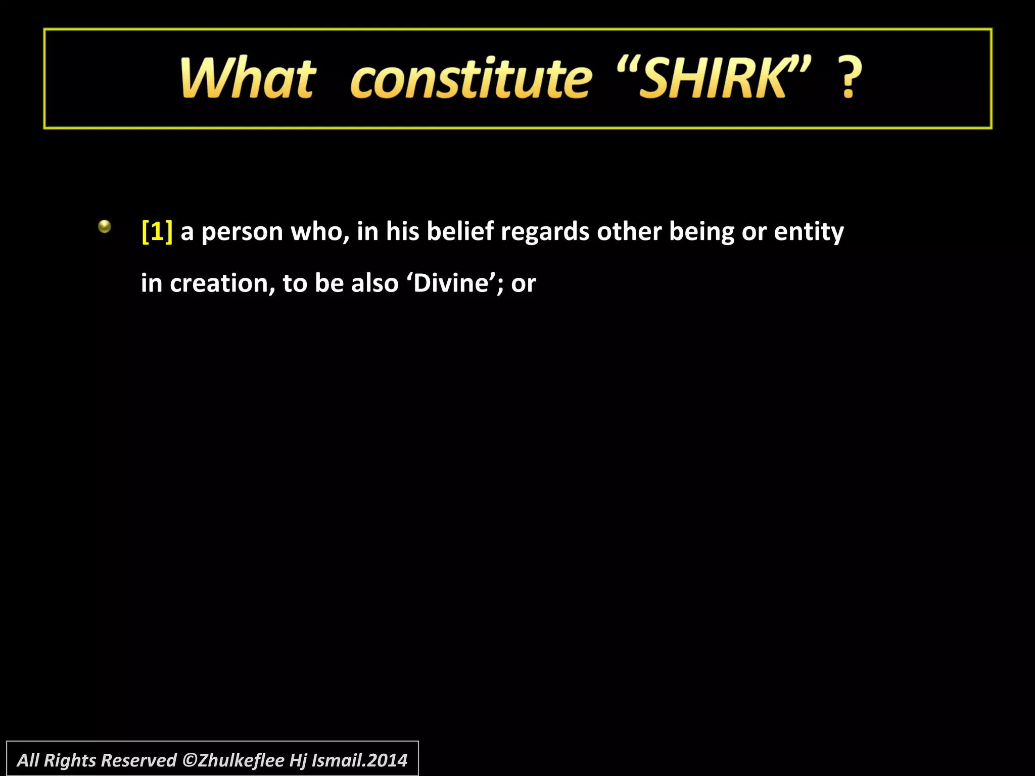 [1][1] a person who, in his belief regards other being or entitya person who, in his belief regards other being or entity
in creation, to be also ‘Divine’; orin creation, to be also ‘Divine’; or
All Rights Reserved ©Zhulkeflee Hj Ismail.2014
 