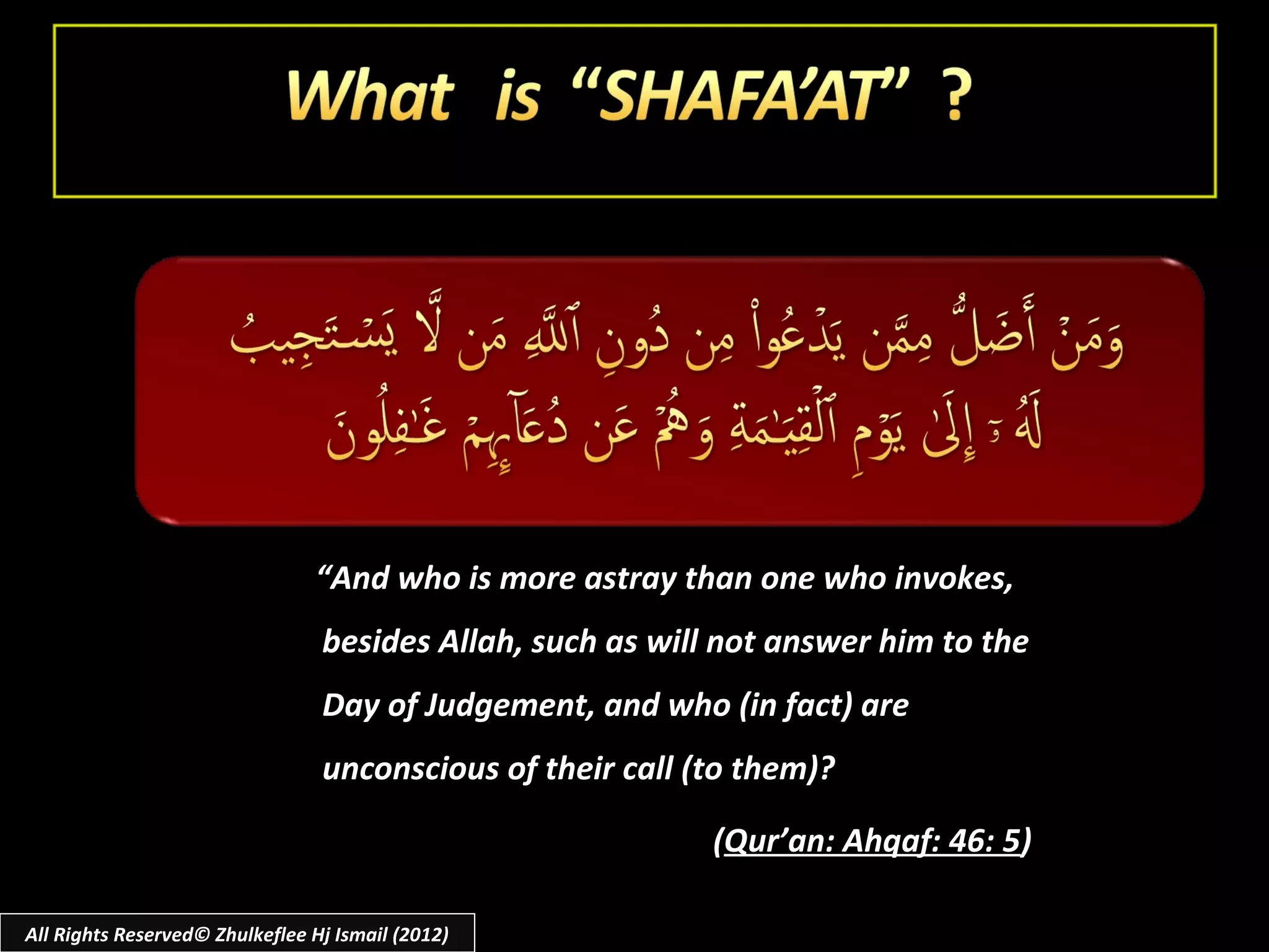 “And who is more astray than one who invokes,
                                 besides Allah, such as will not answer him to the
                                 Day of Judgement, and who (in fact) are
                                 unconscious of their call (to them)?

                                                            (Qur’an: Ahqaf: 46: 5)

All Rights Reserved© Zhulkeflee Hj Ismail (2012)
 