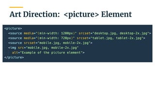 | 24
Art Direction: <picture> Element
 