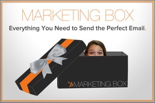 MARKETING BOX
Everything You Need to Send the Perfect Email.
 