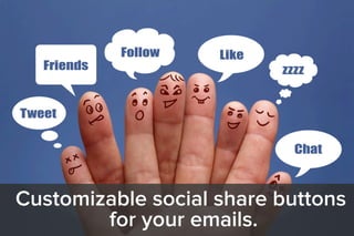 Customizable social share buttons
for your emails.
 