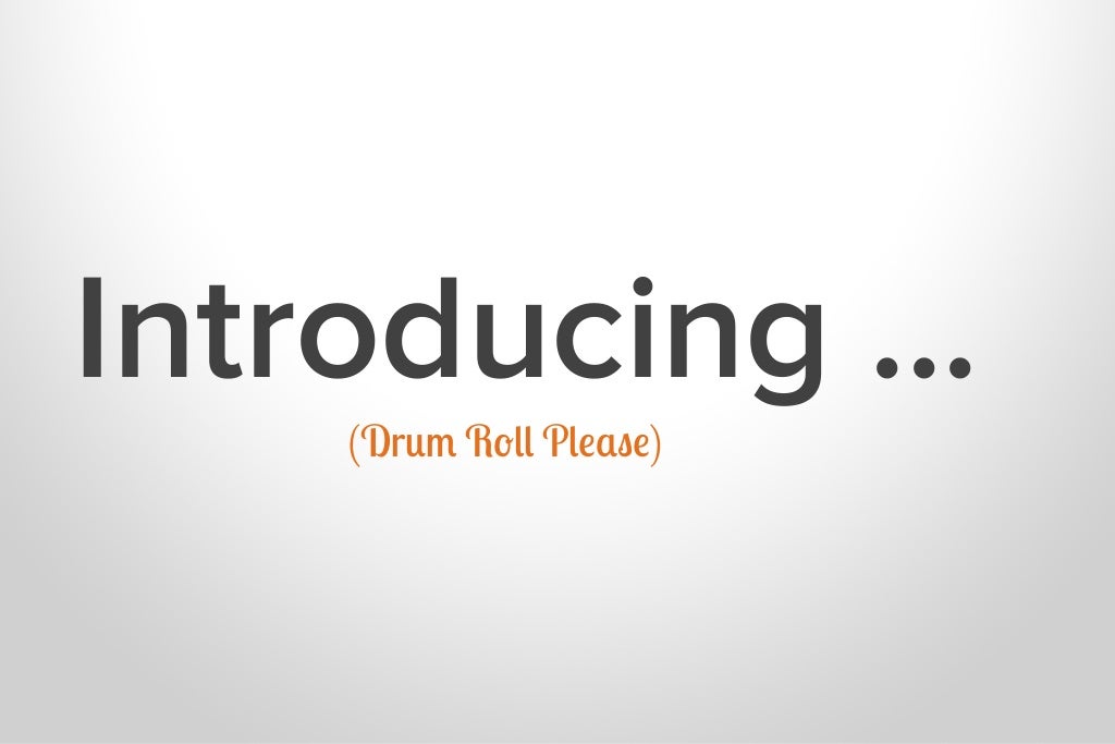 Introducing (Drum Roll Please)