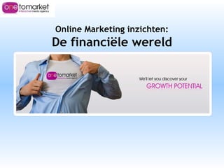 Online Marketing inzichten:
De financiële wereld
 