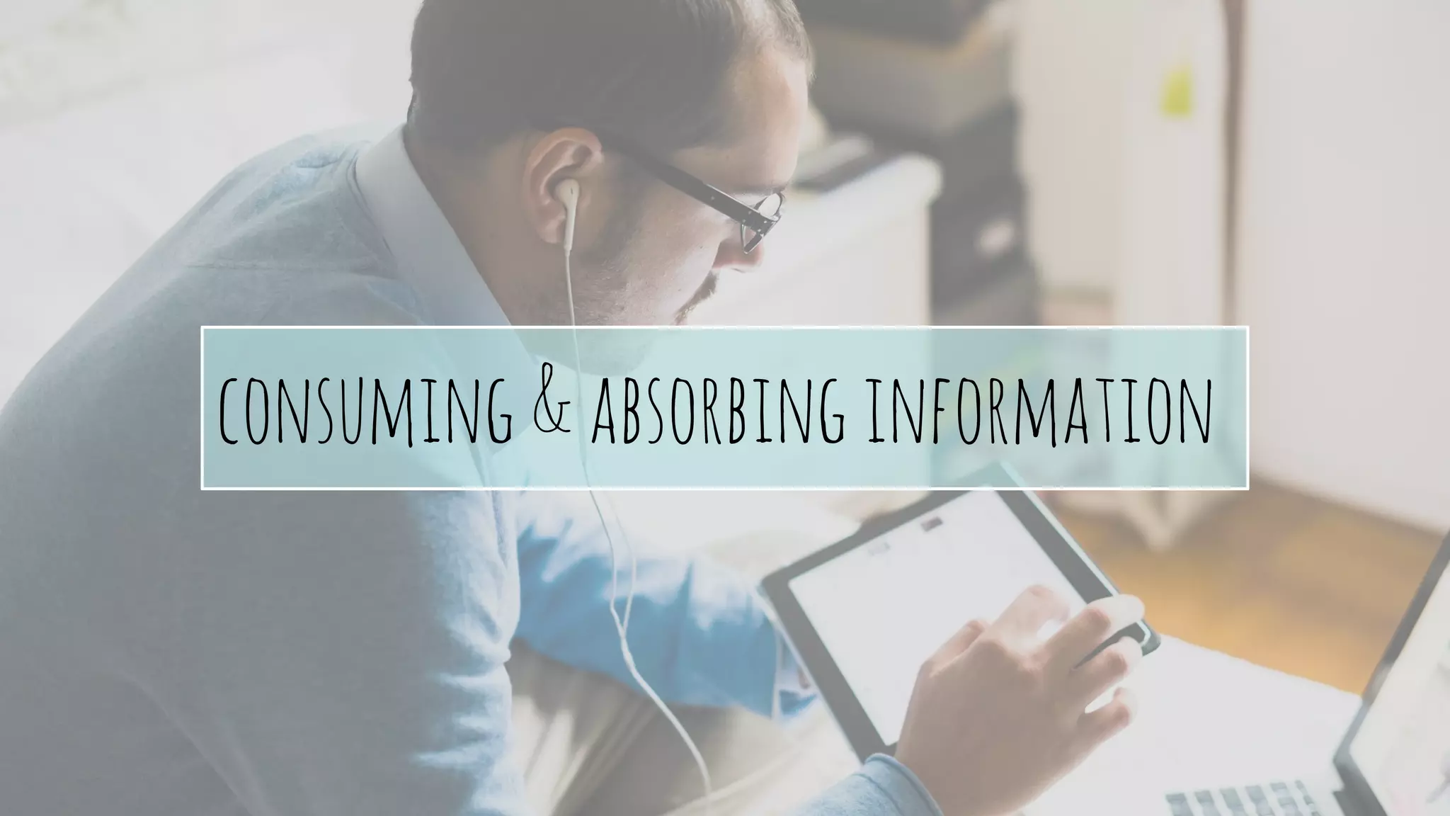 consuming&absorbinginformation
 