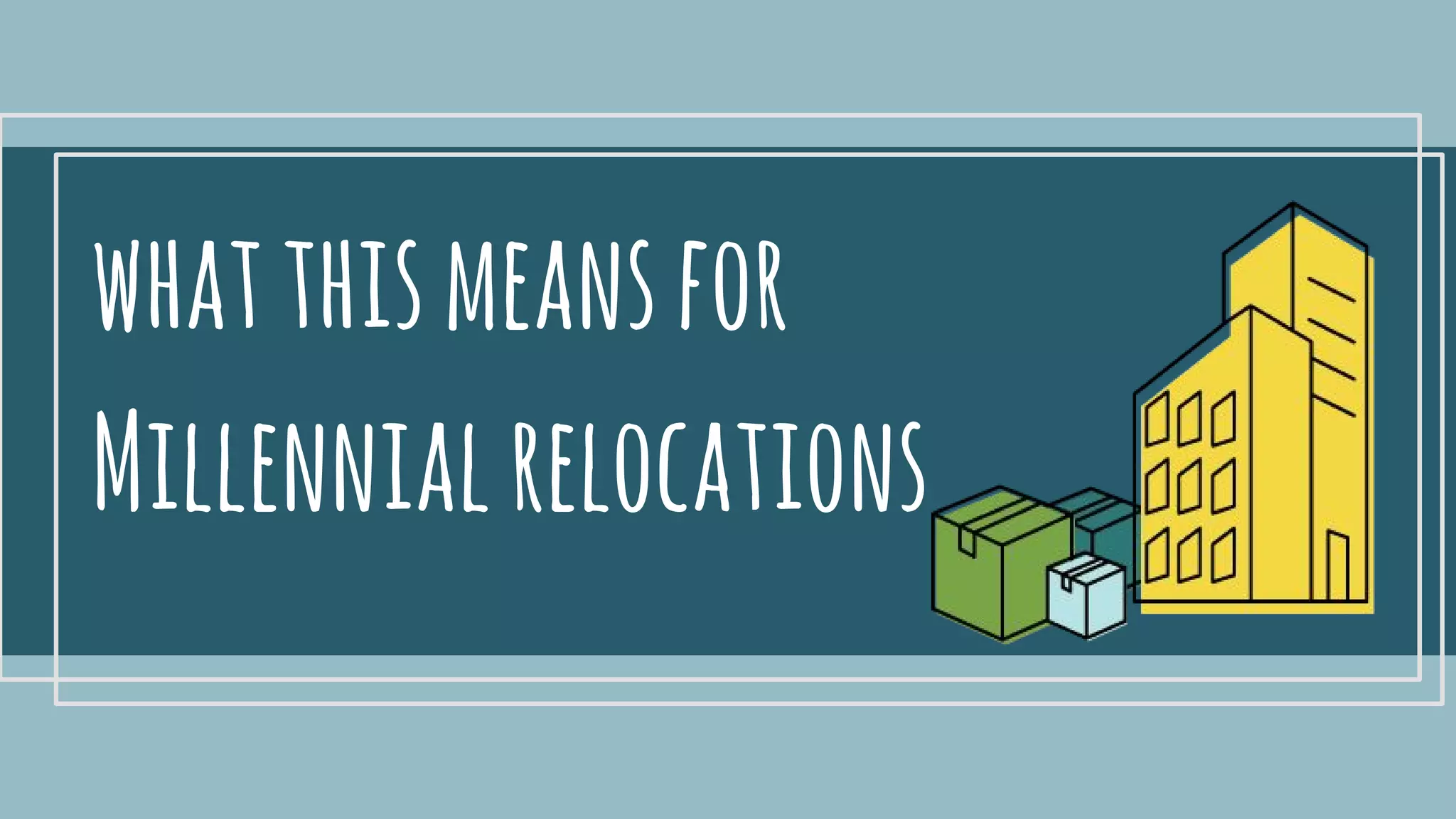 whatthismeansfor
Millennialrelocations
 