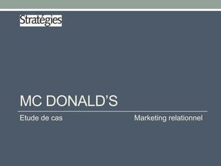 MC DONALD’S
Etude de cas

Marketing relationnel

 