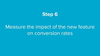 A 7-step framework for measuring the impact of your next feature release Slide 24