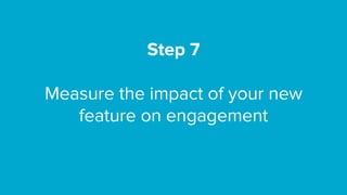 A 7-step framework for measuring the impact of your next feature release Slide 26