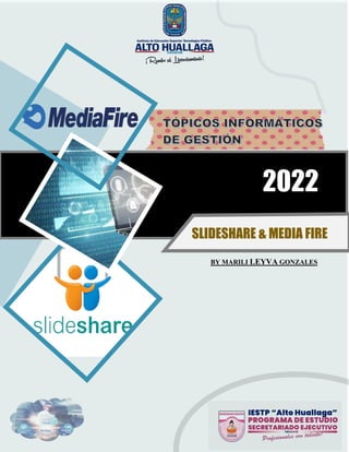 SLIDESHARE & MEDIA FIRE
2022
BY MARILI LEYVA GONZALES
 