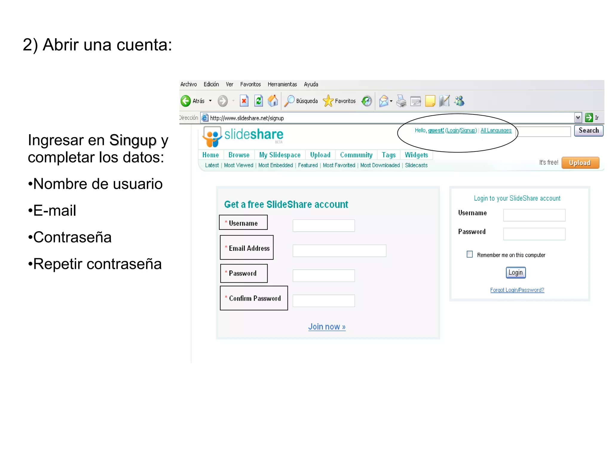 2) Abrir una cuenta:  Ingresar en  Singup  y completar los datos: Nombre de usuario E-mail Contraseña  Repetir contraseña 